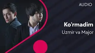 Uzmir va Major - Ko'rmadim (Official Audio) 2020