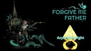 Azyzz boss fight : Forgive Me Father
