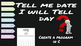 Tell Me Date I Will Tell You Day ! - Create a C Program