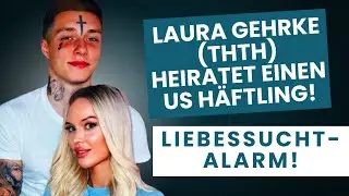 Laura Gehrke (THTH) heiratet einen US H&auml;ftling! Liebessucht-Alarm! (22% Code LIEBESLEBEN)