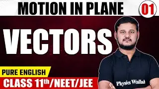 MOTION IN PLANE 01 | Vectors | Physics | Pure English | Class 11th/NEET/JEE
