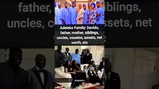 Adeleke Family: Davido, father, mother, siblings, uncles, cousins, assets, net worth, etc #davido