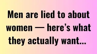 Men Are Lied To About Women &mdash; Here&rsquo;s What They Actually Want... | Psychological Facts | BondVerse