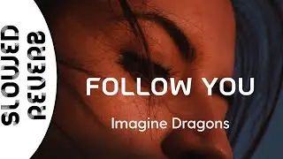Imagine Dragons - Follow You (s l o w e d +  r e v e r b)