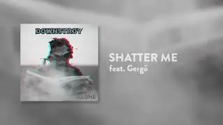 Downstroy - Shatter Me feat. Gergő [Clone EP, 2018]