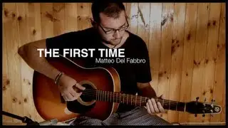 The First Time - Matteo Del Fabbro