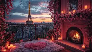 💗 Romantic Paris Sunset Valentine Ambience ✨Cozy Piano Music & Fireplace Sounds for Rest and Comfort