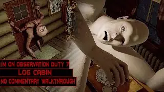 I'm on Observation Duty 7 | Log Cabin | Normal & Hardmode | Walkthrough No Commentary
