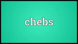 Chebs Meaning