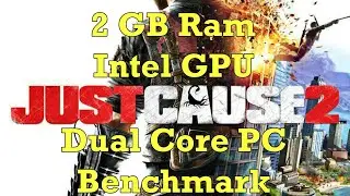 Just Cause 2 Intel Dual Core Processor Without GPU 2 GB Ram In Windows 10 Benchmark