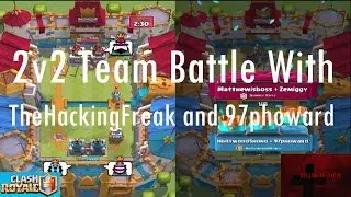 Clash Royale - HollywoodShono 2v2 Team Battle with TheHackingFreak and 97phoward