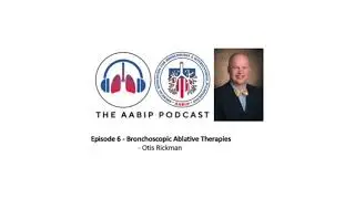 Episode 6  Bronchoscopic Ablative Therapies