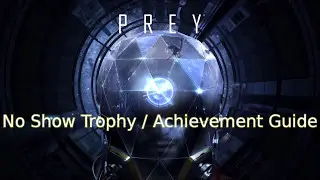 Prey 2017 - No Show Trophy / Achievement Guide