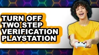 How to Turn Off Two Step Verification Playstation - Step by Step