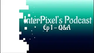 InterPixel's Podcast: Ep. 1 - Q&A!