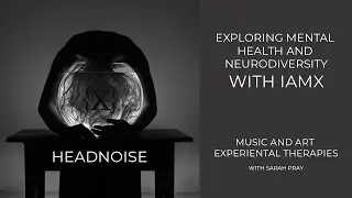 IAMX - HEADNOISE - Music and Experiential Therapy with guest Sarah Pray
