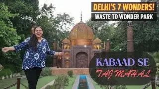 Waste to Wonder Park Delhi: 7 Wonders of the World in One Place! | Ghumakar Punjaban