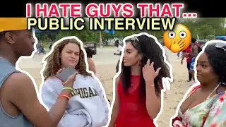I HATE GUYS/GIRLS THAT....(PUBLIC INTERVIEW)