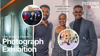 በቅጽበቶች መካከል -TIME between Frames - Photograph Exhibition Opening || FENDIKA@Hyatt