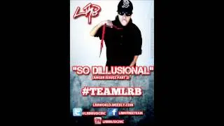 LRB ( @LRBMUSICINC )- SO DILLUSIONAL(ANGER ISSUEZ PRT2 )