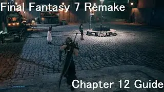 Final Fantasy 7 Remake Chapter 12 Guide