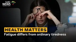 Health Matters | Fatigue differs from ordinary tiredness