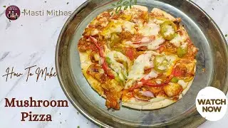 Mushroom Pizza Recipe | Homemade Mushroom Pizza | Restaurant Style | Step-by-Step