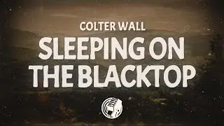 Colter Wall - Sleeping on the Blacktop (Lyrics)