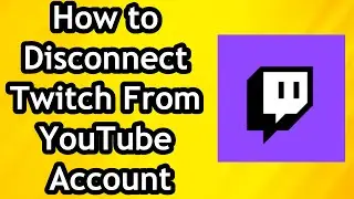 How to Disconnect and Remove Twitch Account From YouTube Account
