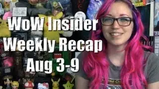 WoW Insider Weekly Recap (Week of Aug 3, 2012) | News | TradeChat