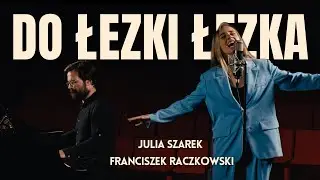 Julia Szarek & Franciszek Raczkowski - Do łezki łezka
