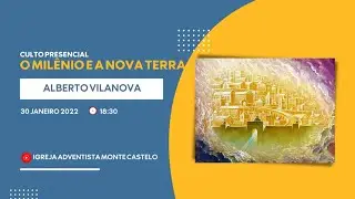 O Mil&ecirc;nio e a Nova Terra - Alberto Vilanova - 30/01/2022
