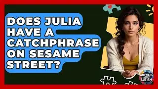 Does Julia Have A Catchphrase On Sesame Street? - Answers About Autism