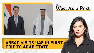 The West Asia Post: Syria's Assad returns to the world stage