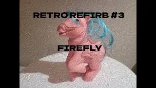Retro Refirb #3: G1 Firefly 1983 Vintage Hasbro Toy Repair MLP