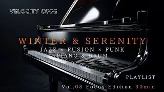 Winter Focus & Clarity Velocity Code 🎧 Focus Edition「Piano &times; Drum Fusion Jazz」 (Vol.08 / 30min)