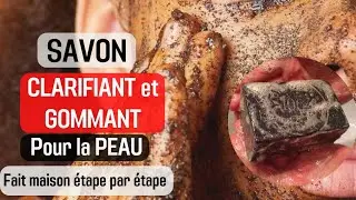 Comment fabriquer un SAVON GOMMANT et CLARIFIANT  pour la peau ( CLARIFYING and EXFOLIATING SOAP)