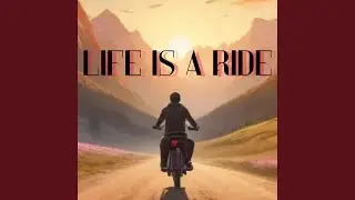 Life is a Ride
