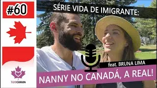 NANNY (Babá) no Canadá, a Realidade! Série Vida de Imigrante com Bruna Lima - #60