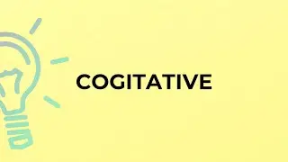 What is the meaning of the word COGITATIVE?