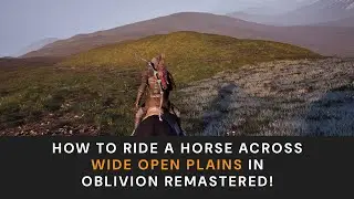 How To Ride a Horse Across Wide Open Plains in Oblivion Remastered!
