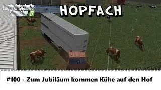 LS17 - Hopfach 100 - Zum Jubil&auml;um kommen K&uuml;he auf den Hof - Let's Play [HD]