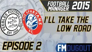 I'll Take The Low Road - Episode 2 | Football Manager 2015