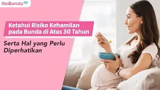 Ketahui Risiko Kehamilan pada Bunda di Atas 30 Tahun Serta Hal yang Perlu Diperhatikan