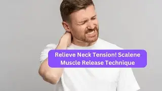 Scalene Muscle Release | Relieve Neck Tension and Improve Mobility