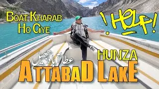 Boat Kharab Ho Gye Attabad Lake Hunza Baltistan | Episode-6