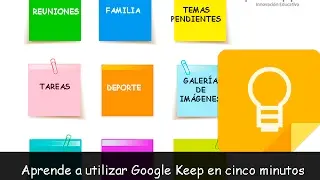 Aprende utilizar Google Keep en 5 minutos (Versi&oacute;n 2018)