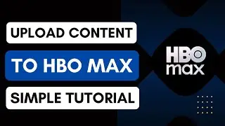 How To Upload Content To HBO Max