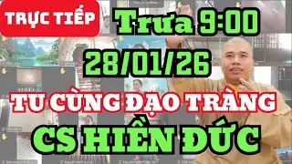 🔴 TRỰC TIẾP: 28/1/26 TRƯA 9:00 - TU CÙNG ĐẠO TRÀNG CƯ SĨ HIỀN ĐỨC