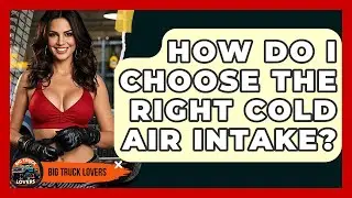 How Do I Choose The Right Cold Air Intake? - Big Truck Lovers